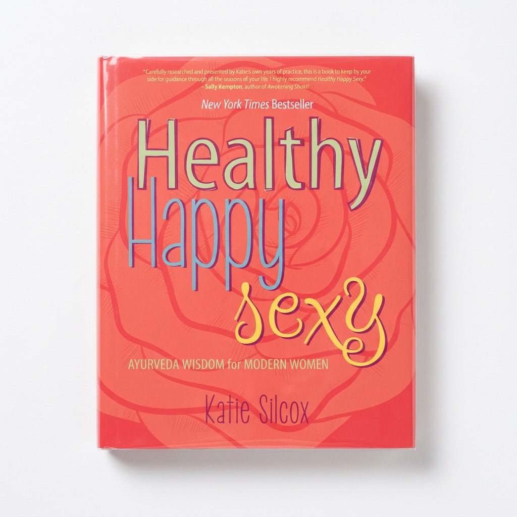 Healthy Happy Sexy: Ayurveda Wisdom for Modern Women