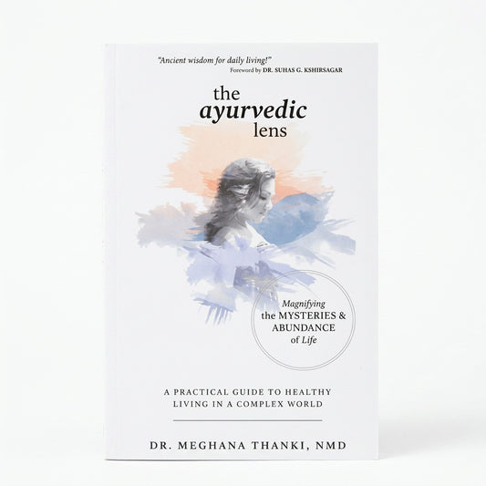 The Ayurvedic Lens: Magnifying the Mysteries & Abundance of Life